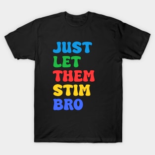 Let Them Stim Bro Funny Autism Awareness Day Month Meme, Autistic Boys Girls Kids T-Shirt